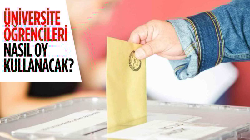 2023 seçimleri: Üniversite öğrencileri nerede ve nasıl oy kullanacak? Başka şehirde oy kullanılır mı?