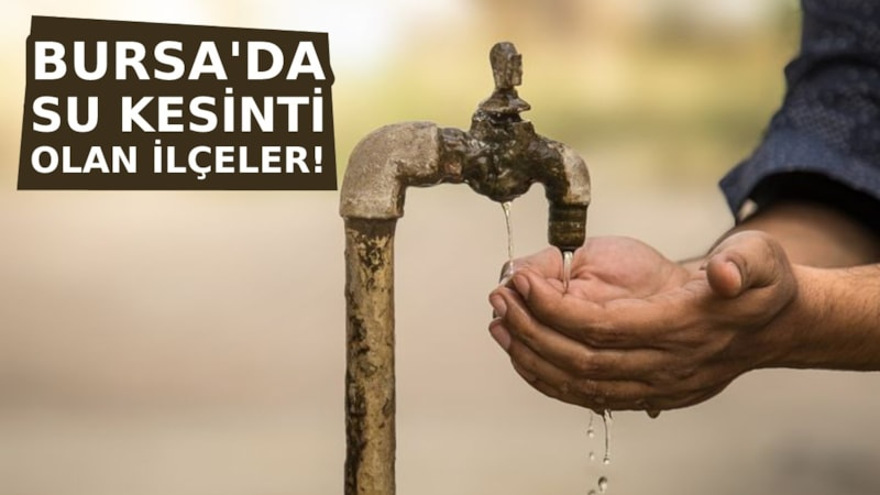 BUSKİ SU KESİNTİSİ - Bursa'da su kesintisi yaşanacak ilçeler hangileri? 7 Mart Salı BUSKİ su kesinti listesi