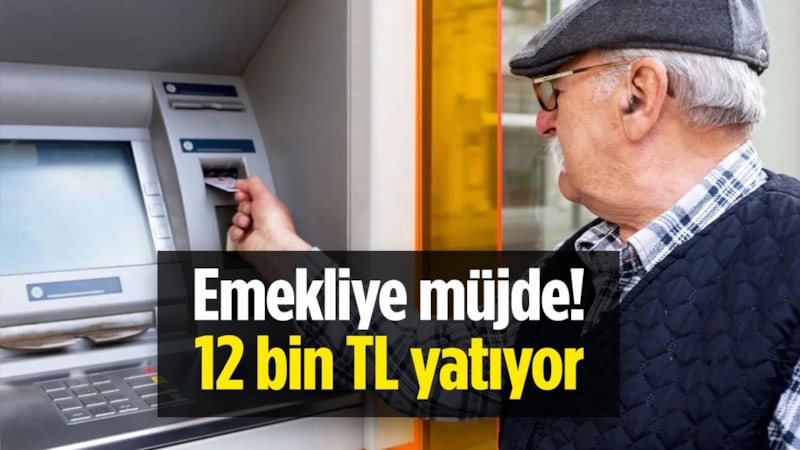 Emeklilere büyük jest: Acele eden 12 bin TL alacak