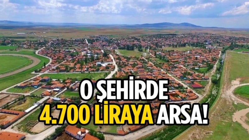 Kıyıda köşede 4.700 lirası olan yaşadı! O şehirde arsa veriliyor
