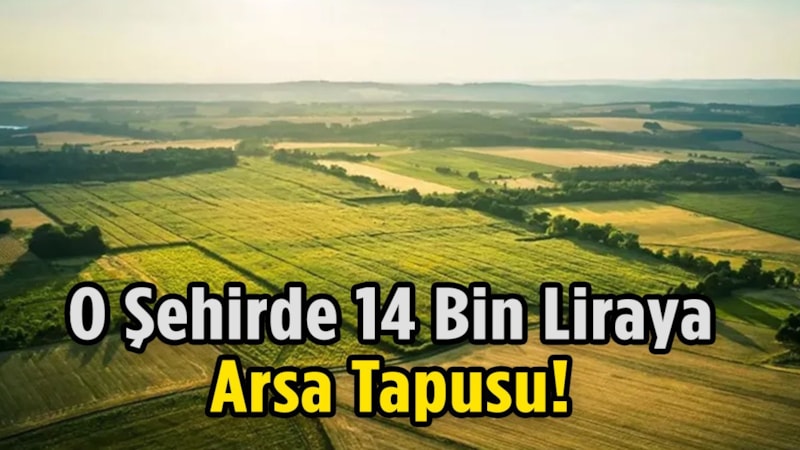 Arsa avcılarına müjde: 15 bin liraya tapu veriliyor… Acele eden, arsayı kapacak