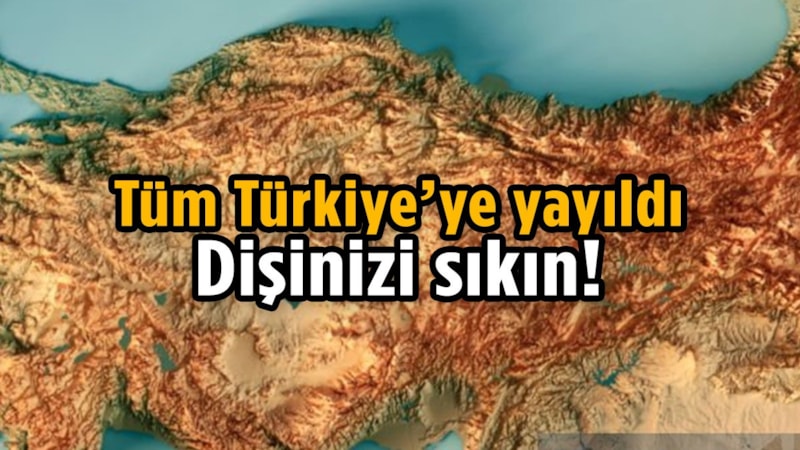 81 ilin tamamını sardı! Herkes hazır olsun; geldiği gibi gidecekler
