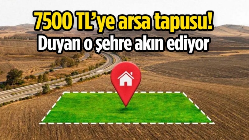 Cebinde 7 bin 500 lirası olan arsayı kapıyor! Yatırımcılar bayram edecek