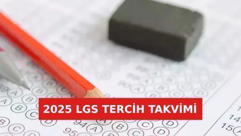 2025 lise tercihleri ne zaman başlayacak? İşte 2025 LGS tercih takvimi