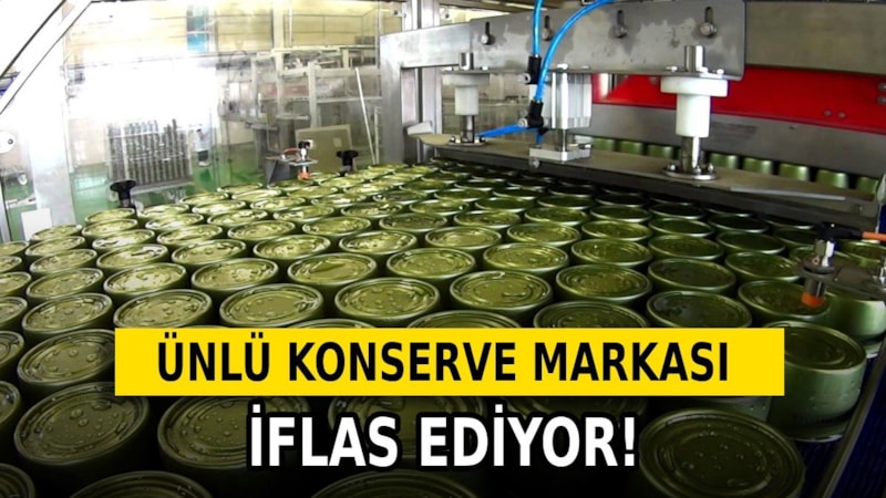 Dev konserve markası tarihe karışıyor: İflas bayrağını çekti