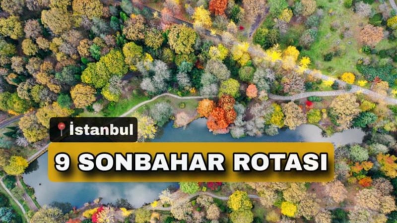 İstanbul'da sonbahar rotaları: Gezmeden dönmeyin