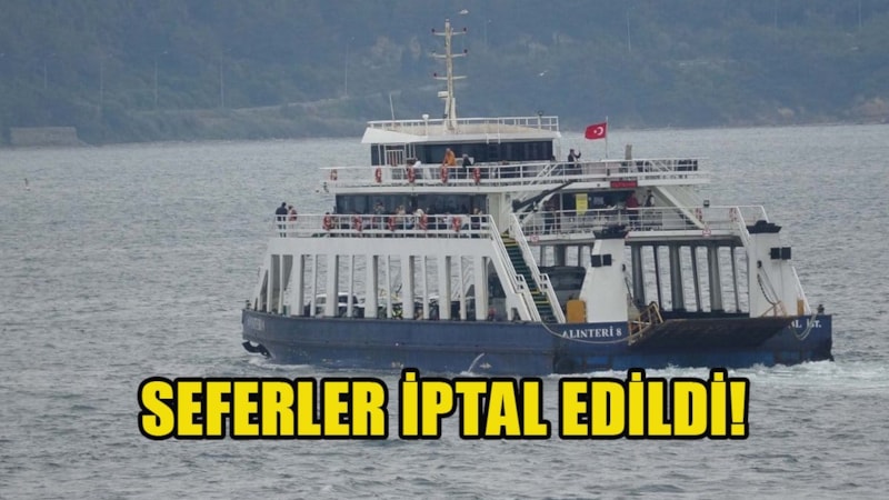 Feribot seferleri iptal edildi! Bu seferler yapılamayacak