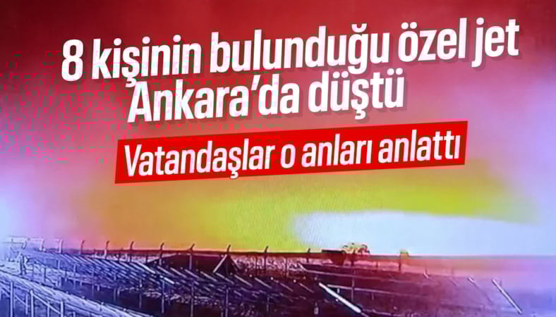 Ankara'da uçağın düştüğünü gören vatandaşlar o anları anlattı