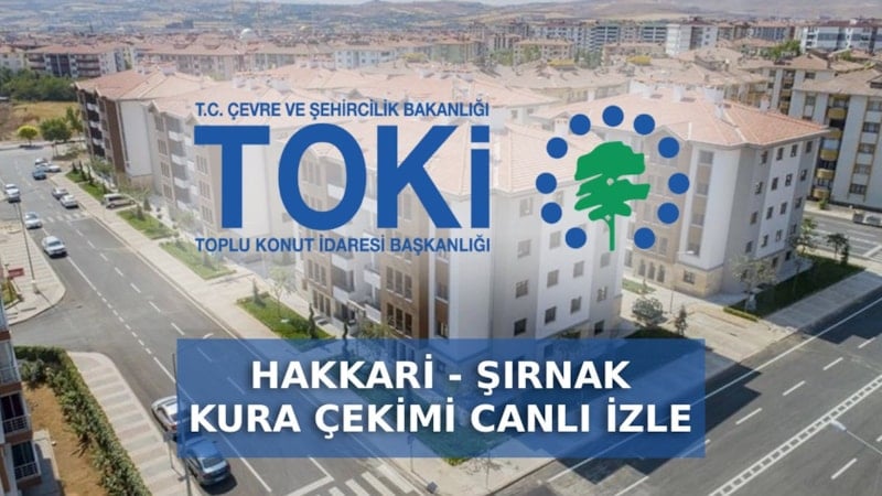TOKİ Şırnak ve Hakkari kura çekimi canlı izle: Kura sonuçları kaçta açıklanacak?
