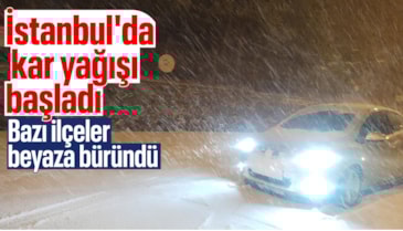 İstanbul’da beklenen kar yağışı başladı, bazı ilçeler beyaza büründü