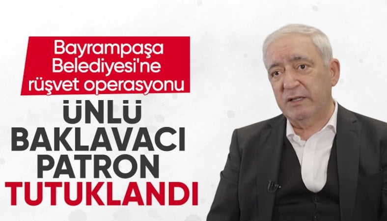 Bayrampaşa Belediyesi'ne rüşvet operasyonu: Ünlü baklavacı tutuklandı