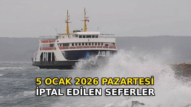 Feribotla seyahat edecekler dikkat: 5 Ocak iptal edilen seferler