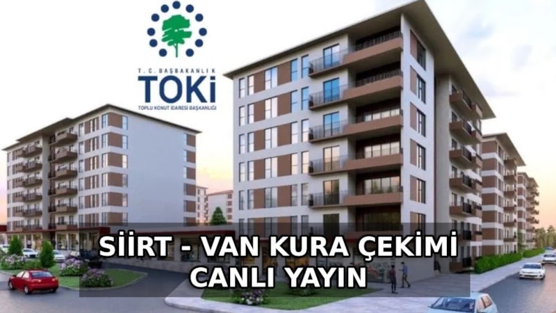TOKİ VAN VE SİİRT KURA ÇEKİMİ CANLI İZLE: 2026 Van ve Siirt TOKİ kurası saat kaçta, nereden izlenir?