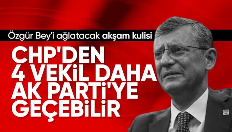 Kulisleri hareketlendiren iddia: CHP'den 4 vekil daha AK Parti'ye geçebilir