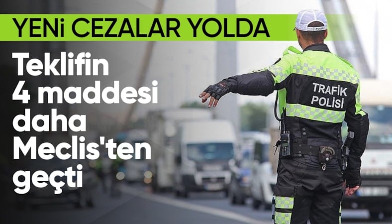 Trafik cezaları artıyor: Teklifin 4 maddesi daha kabul edildi