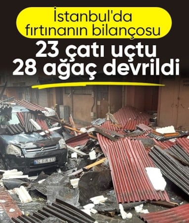 İstanbul’da fırtına bilançosu: 23 çatı uçtu, 28 ağaç devrildi