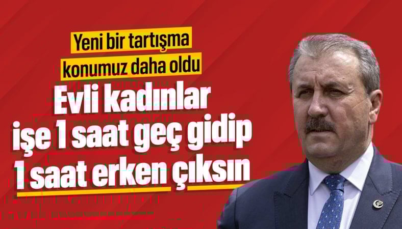 Mustafa Destici: Çocuk sahibi kadınlar işe 1 saat geç gitmeli, 1 saat erken çıkmalıdır