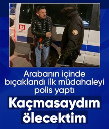 Aksaray'da arabanın içinde bıçaklandı: Kaçmasaydım beni öldürürdü