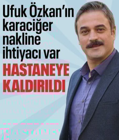 Karaciğer yetmezliği nedeniyle hastaneye kaldırıldı