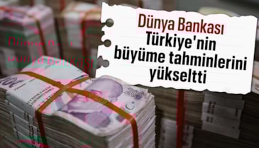 Dünya Bankası, Türkiye'nin ekonomik büyüme tahminlerini yükseltti