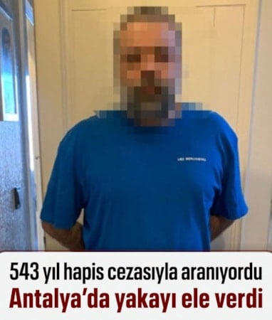 543 yıl hapis cezası bulunan firari Antalya'da yakalandı