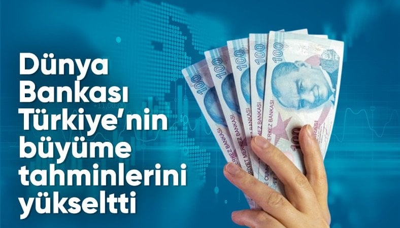 Dünya Bankası, Türkiye'nin büyüme tahminlerini yükseltti