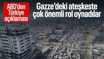 ABD'den Gazze açıklaması:Türkiye ateşkeste çok önemli rol oynadı