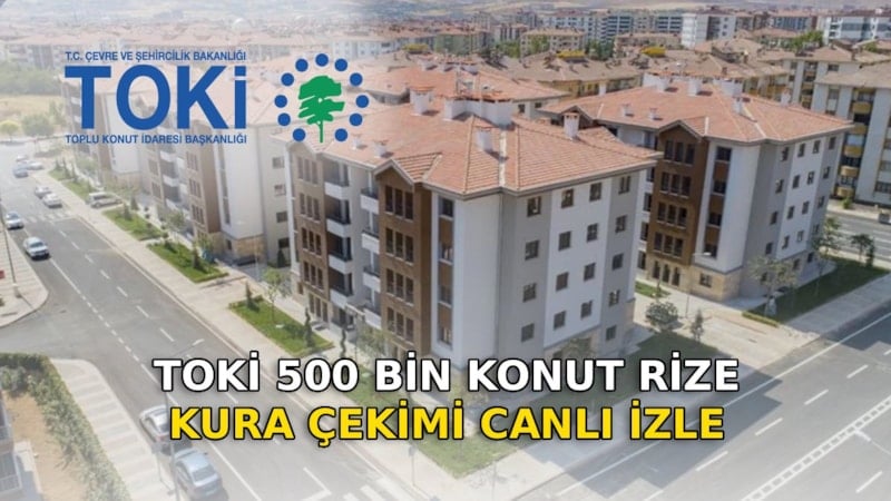 TOKİ Rize kura çekimi CANLI İZLE 2026: TOKİ Rize kur çekimi kaçta, nereden izlenir?