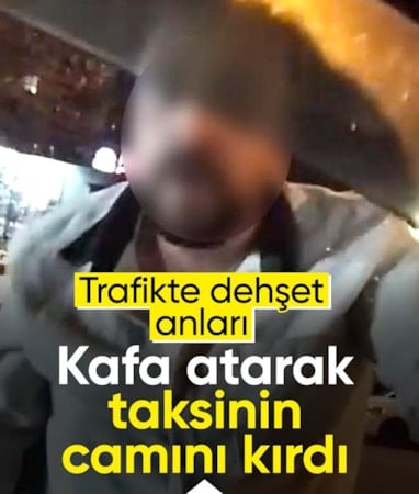 İstanbul'da trafikte sinirlendiği taksiye kafa atarak camını kırdı
