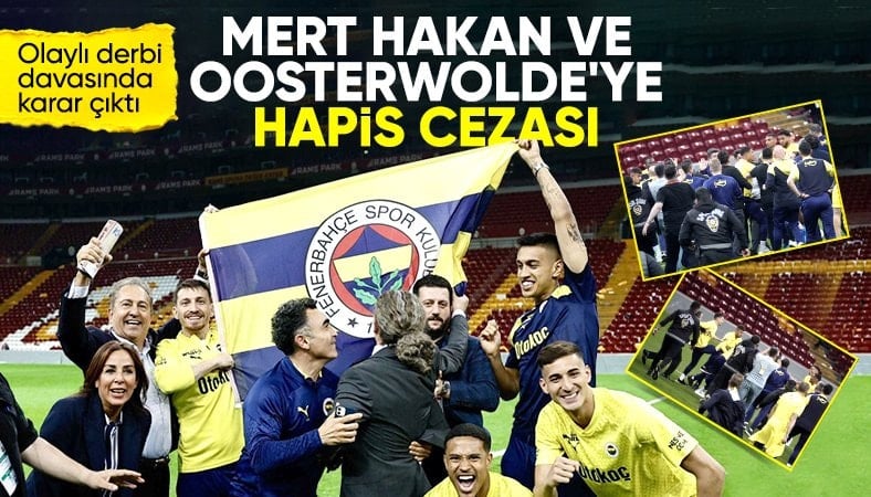 Olaylı derbi davası: Mert Hakan Yandaş ve Jayden Oosterwolde'ye hapis cezası
