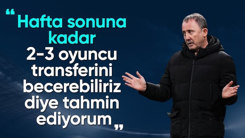 Sergen Yalçın'dan transfer sözleri