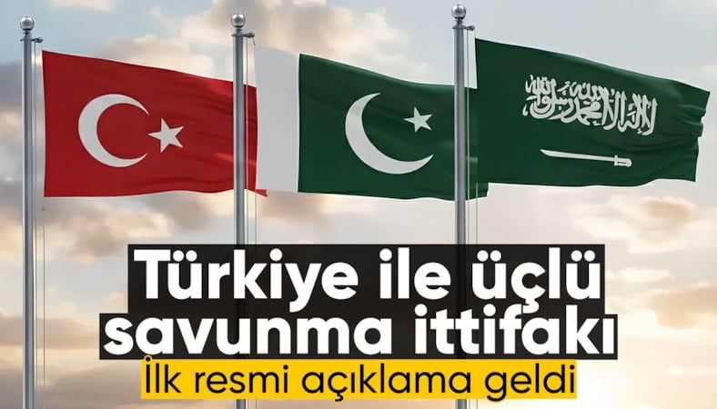 Türkiye-Pakistan-Suudi Arabistan savunma ittifakı için ilk resmi açıklama