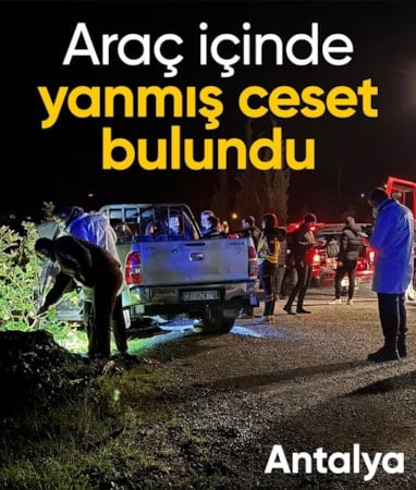 Antalya'da araç içinde yanmış ceset bulundu