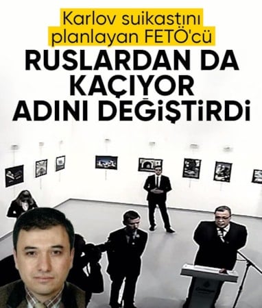 Rus Büyükelçi Karlov suikastının planlayıcısının adını değiştirdiği ortaya çıktı