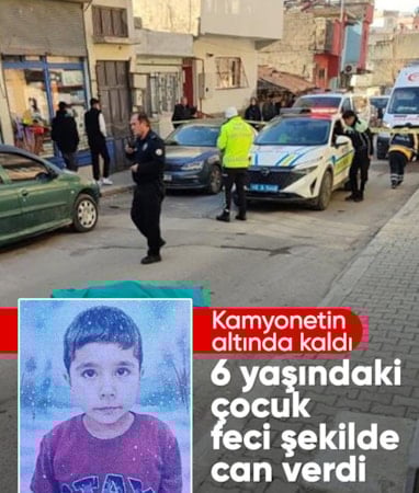 Kahramanmaraş'ta kamyonetin altında kalan çocuk can verdi