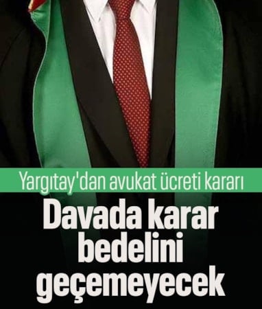 Yargıtay, dava bedelini aşan avukat ücretlerine son verdi