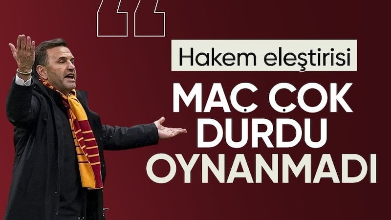 Okan Buruk: Maç çok durdu, oynanmadı