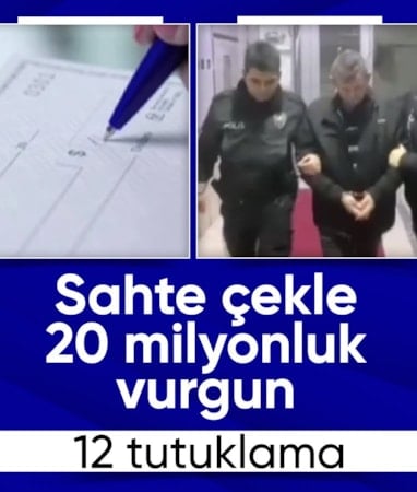 Ankara'da sahte çekle 20 milyonluk dolandırıcılık: 12 tutuklama