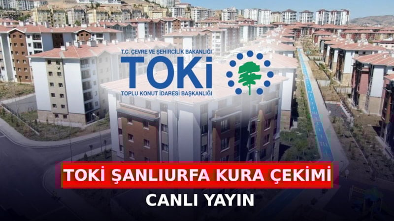 TOKİ Şanlıurfa kura çekimi CANLI İZLE: Kura çekimi saat kaçta, nereden izlenir?