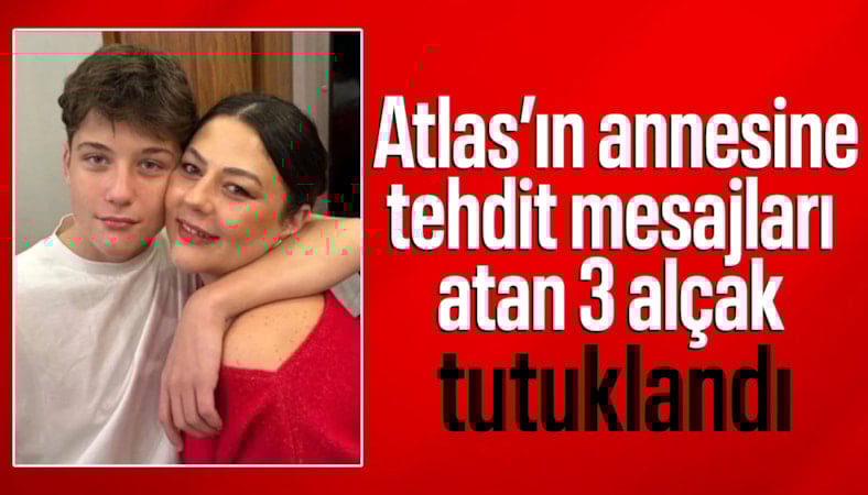 Atlas'ın ailesine tehdit mesajı gönderen 3 kişi tutuklandı