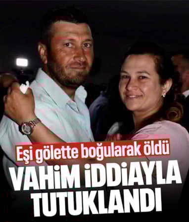 Denizli'de gölette hayatını kaybeden adamın eşi tutuklandı