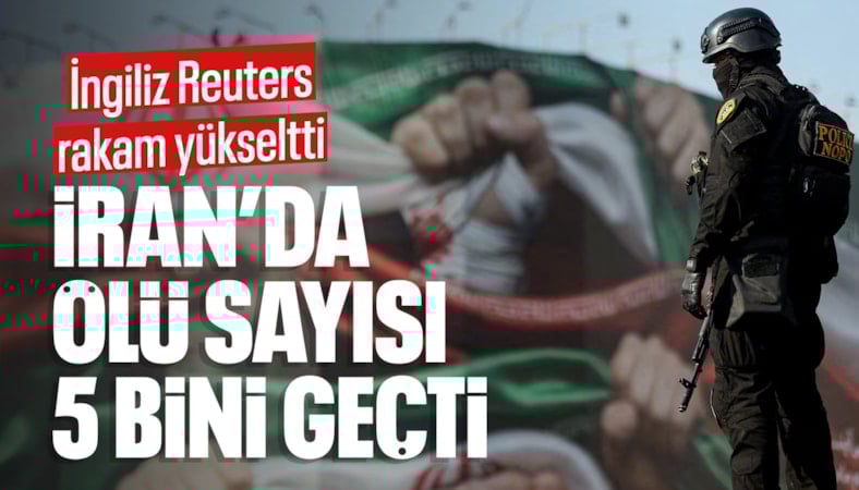 Reuters duyurdu: İran'daki protestolarda 5 bin kişi hayatını kaybetti
