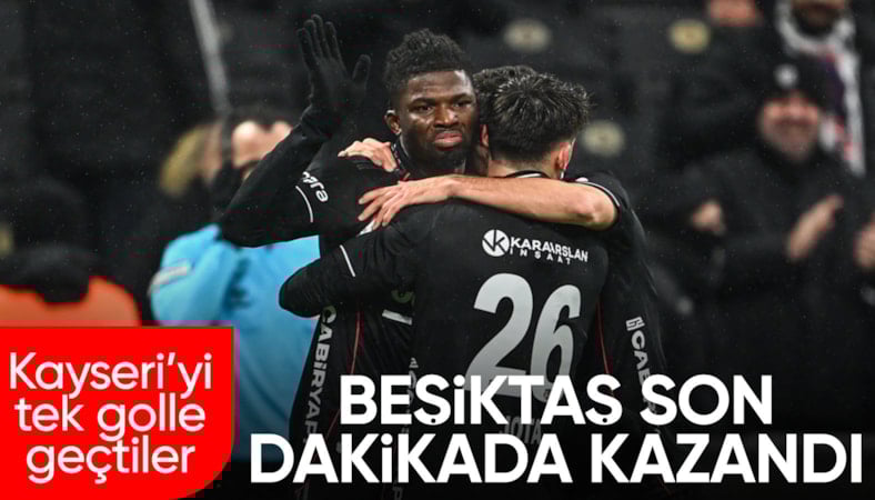 Beşiktaş, Kayserispor'u son dakika golüyle yendi