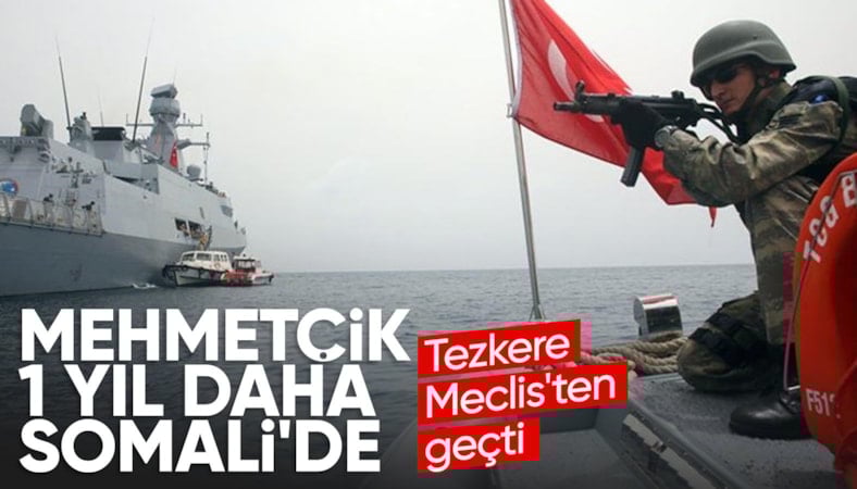 Somali'deki görev süresini uzatan tezkere kabul edildi