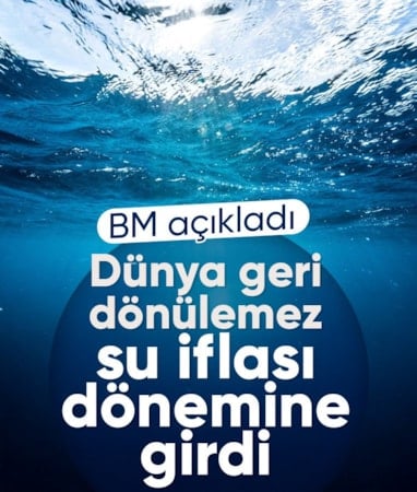 Dünya geri dönülemez sonuçları olan 'su iflası' dönemine girdi