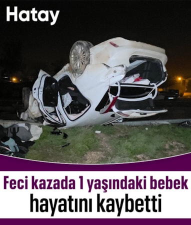Hatay'da feci kaza: 1 yaşındaki bebek öldü, anne ve baba yaralı