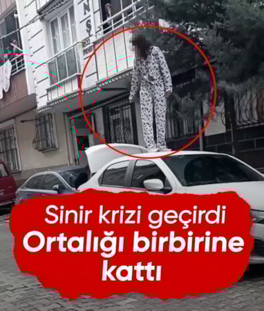 İstanbul'da sinir krizi geçiren kadın otomobil üzerinde zıpladı