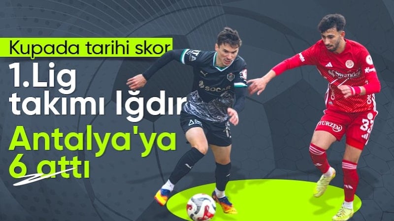 Iğdır FK, kupada Antalyaspor'a 6 attı