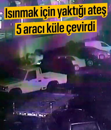 İstanbul'da ısınmak için ateş yakan şahıs 5 aracı küle çevirdi