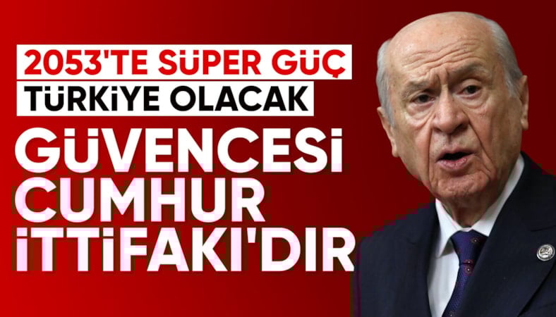 Devlet Bahçeli: Türkiye, 2053’te süper güce ulaşacak